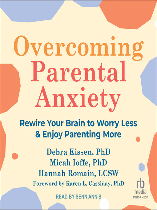 Title details for Overcoming Parental Anxiety by Debra Kissen, PhD - Available